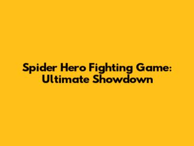 Spider Hero Fighting Game: Ultimate Showdown