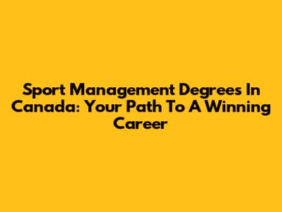 Sport Management Degrees In Canada: Your Path To A Winning Career