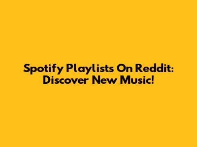 Spotify Playlists On Reddit: Discover New Music!