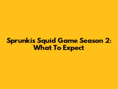 Sprunki's Squid Game Season 2: What To Expect