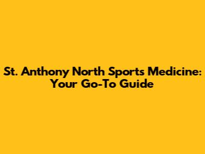 St. Anthony North Sports Medicine: Your Go-To Guide