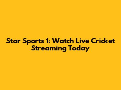 Star Sports 1: Watch Live Cricket Streaming Today