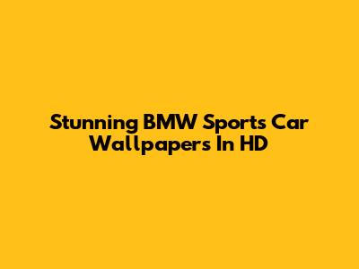 Stunning BMW Sports Car Wallpapers In HD