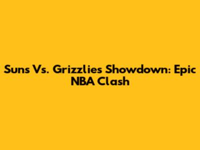 Suns Vs. Grizzlies Showdown: Epic NBA Clash