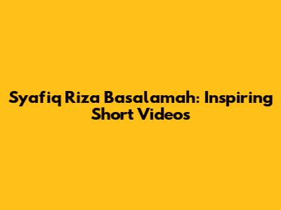 Syafiq Riza Basalamah: Inspiring Short Videos