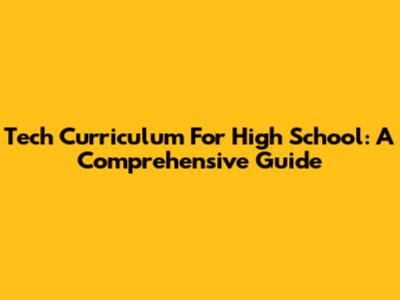 Tech Curriculum For High School: A Comprehensive Guide