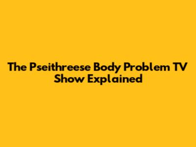 The 'Pseithreese Body Problem' TV Show Explained