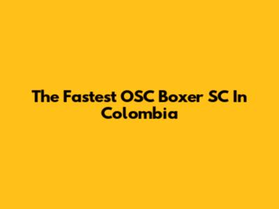 The Fastest OSC Boxer SC In Colombia