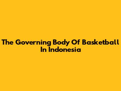 The Governing Body Of Basketball In Indonesia