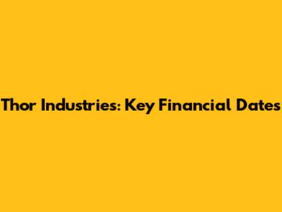 Thor Industries: Key Financial Dates