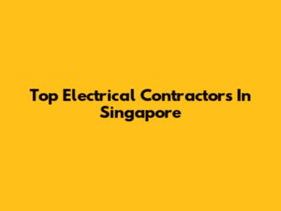 Top Electrical Contractors In Singapore