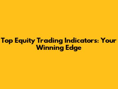 Top Equity Trading Indicators: Your Winning Edge