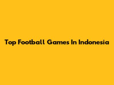 Top Football Games In Indonesia