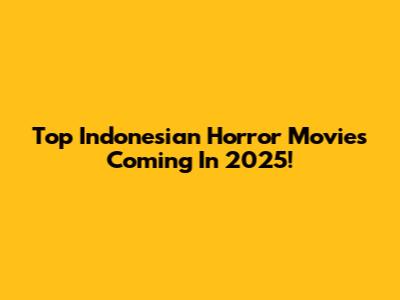 Top Indonesian Horror Movies Coming In 2025!