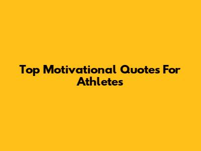 Top Motivational Quotes For Athletes