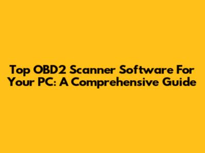 Top OBD2 Scanner Software For Your PC: A Comprehensive Guide