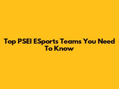 Top PSEI ESports Teams You Need To Know