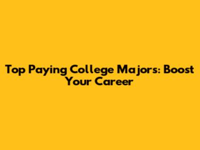 Top Paying College Majors: Boost Your Career