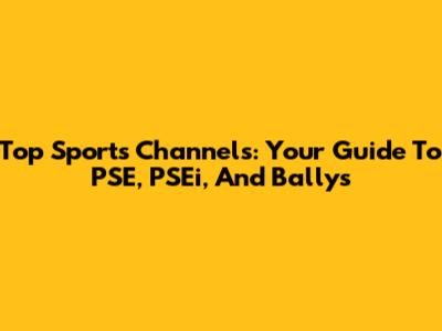 Top Sports Channels: Your Guide To PSE, PSEi, And Bally's