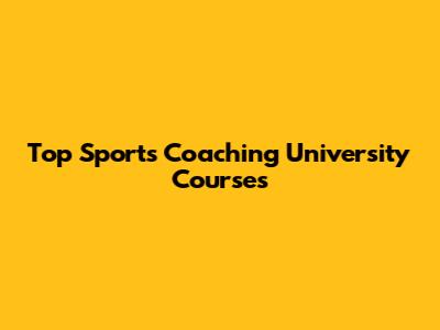 Top Sports Coaching University Courses