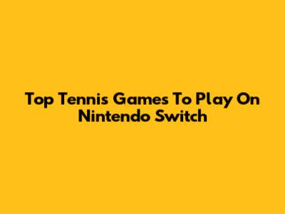 Top Tennis Games To Play On Nintendo Switch