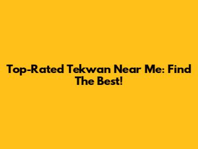 Top-Rated Tekwan Near Me: Find The Best!