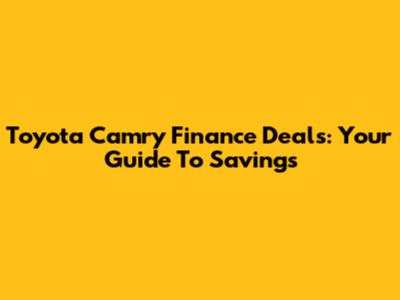 Toyota Camry Finance Deals: Your Guide To Savings