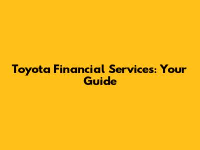 Toyota Financial Services: Your Guide