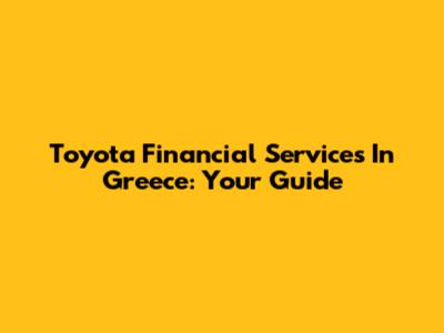 Toyota Financial Services In Greece: Your Guide
