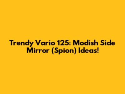 Trendy Vario 125: Modish Side Mirror (Spion) Ideas!
