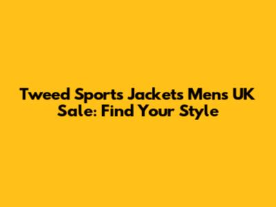 Tweed Sports Jackets Men's UK Sale: Find Your Style