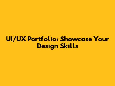 UI/UX Portfolio: Showcase Your Design Skills