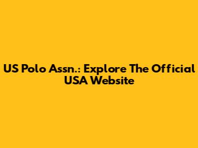US Polo Assn.: Explore The Official USA Website