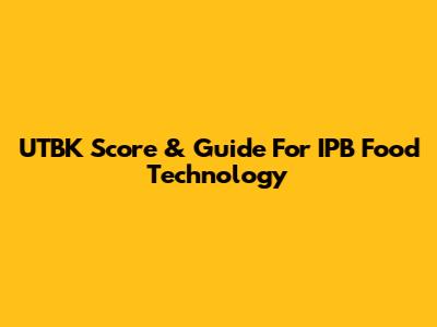 UTBK Score & Guide For IPB Food Technology