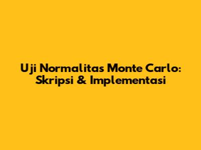 Uji Normalitas Monte Carlo: Skripsi & Implementasi