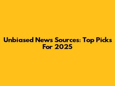 Unbiased News Sources: Top Picks For 2025