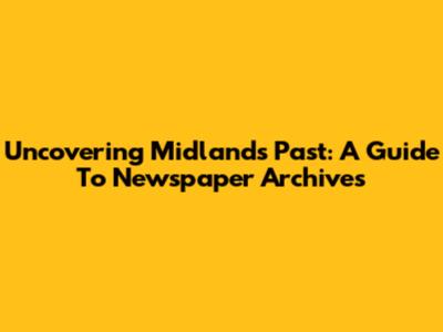 Uncovering Midland's Past: A Guide To Newspaper Archives