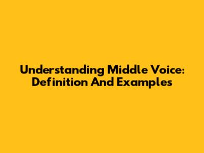 Understanding Middle Voice: Definition And Examples