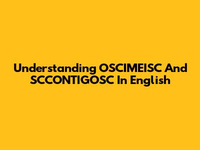 Understanding OSCIMEISC And SCCONTIGOSC In English