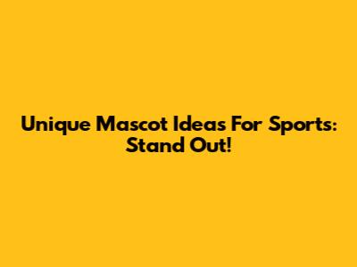 Unique Mascot Ideas For Sports: Stand Out!