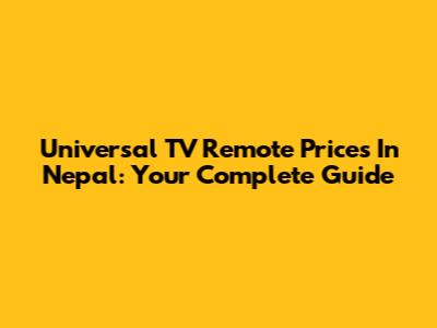 Universal TV Remote Prices In Nepal: Your Complete Guide