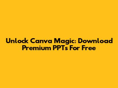 Unlock Canva Magic: Download Premium PPTs For Free