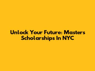 Unlock Your Future: Master's Scholarships In NYC