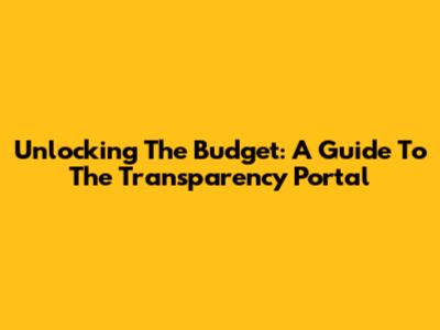 Unlocking The Budget: A Guide To The Transparency Portal