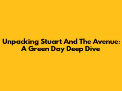 Unpacking 'Stuart And The Avenue': A Green Day Deep Dive