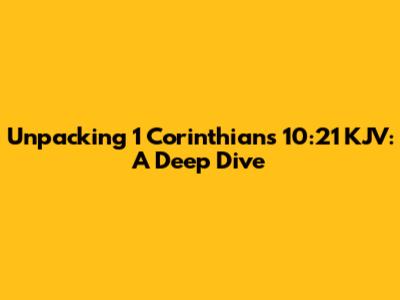 Unpacking 1 Corinthians 10:21 KJV: A Deep Dive