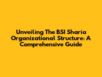 Unveiling The BSI Sharia Organizational Structure: A Comprehensive Guide