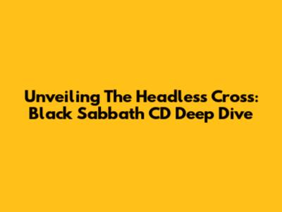 Unveiling The Headless Cross: Black Sabbath CD Deep Dive