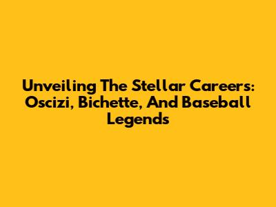 Unveiling The Stellar Careers: Oscizi, Bichette, And Baseball Legends
