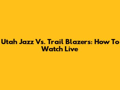 Utah Jazz Vs. Trail Blazers: How To Watch Live
